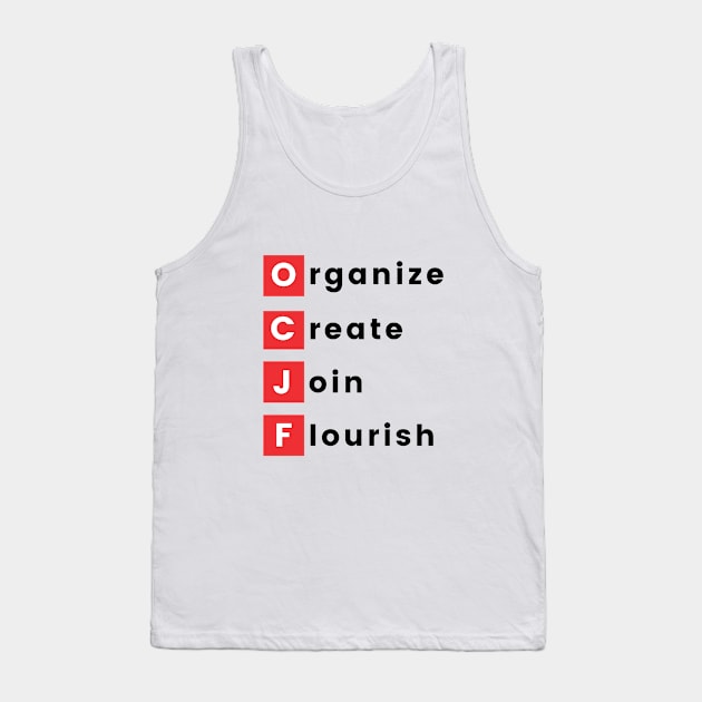 Organize, Create, Join, Flourish Tank Top by OCJF